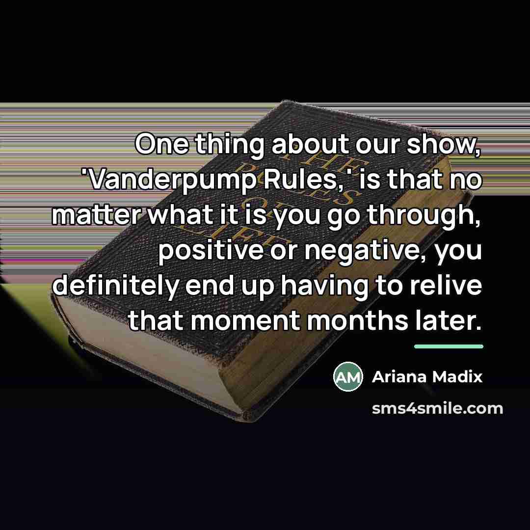 “One thing about our show, 'Vanderpump Rules,' is that no…” quote by Ariana Madix
