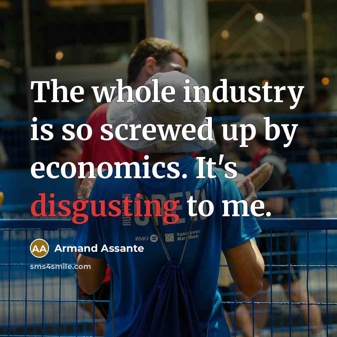 “The whole industry is so screwed up by economics. It's…” quote by Armand Assante