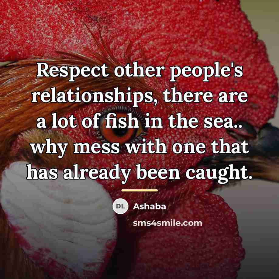 “Respect other people's relationships, there are a lot of fish…” quote by Ashaba