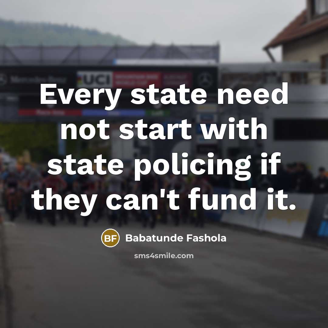 “Every state need not start with state policing if they…” quote by Babatunde Fashola