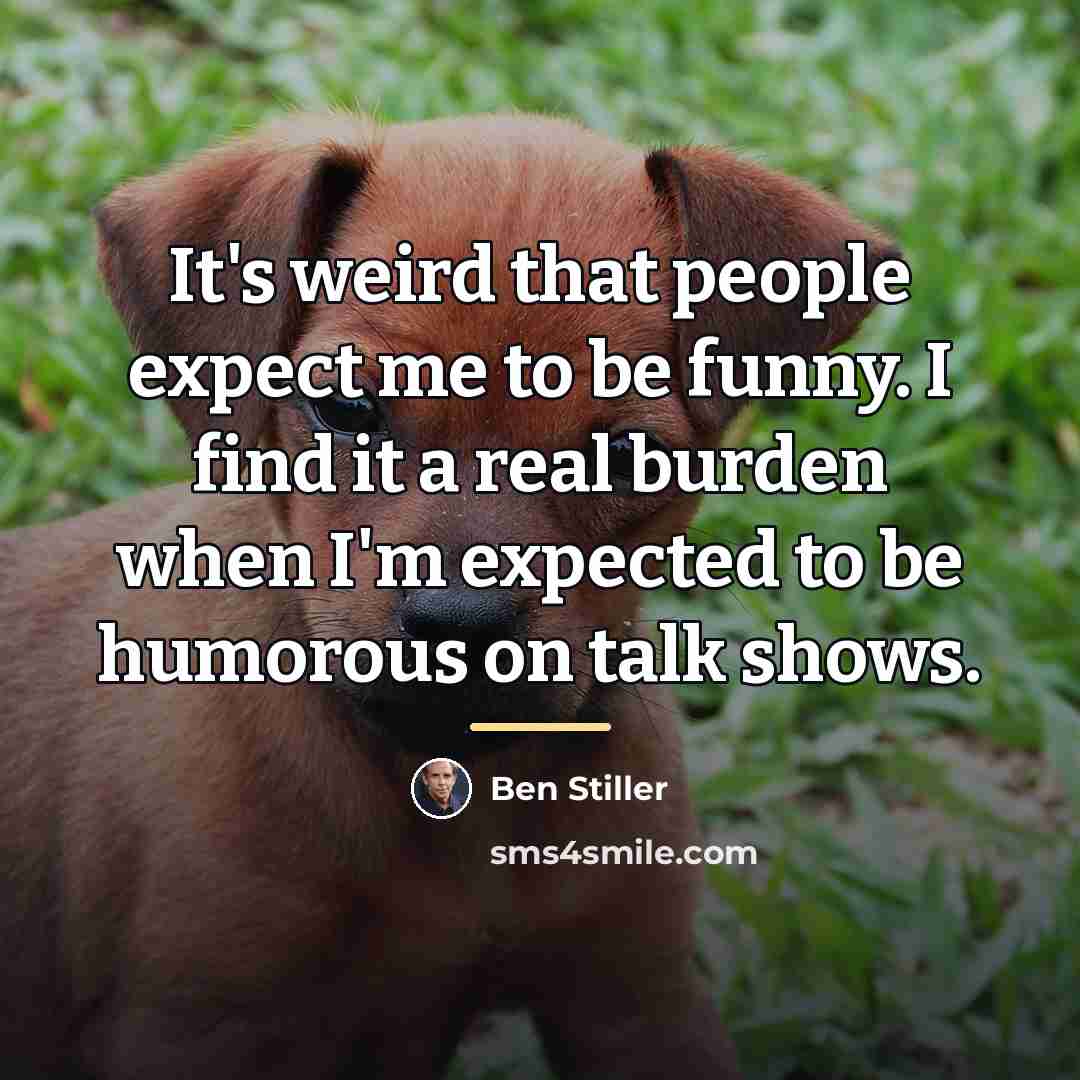 “It's weird that people expect me to be funny. I…” quote by Ben Stiller