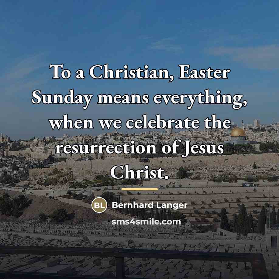 “To a Christian, Easter Sunday means everything, when we celebrate…” quote by Bernhard Langer
