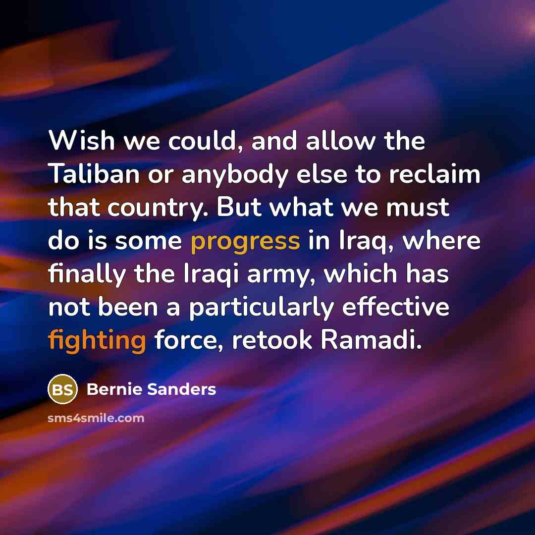 “Wish we could, and allow the Taliban or anybody else…” quote by Bernie Sanders
