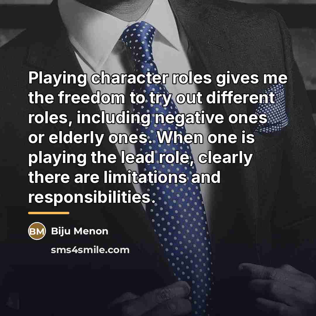“Playing character roles gives me the freedom to try out…” quote by Biju Menon
