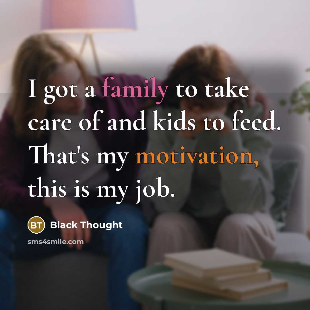 “I got a family to take care of and kids…” quote by Black Thought
