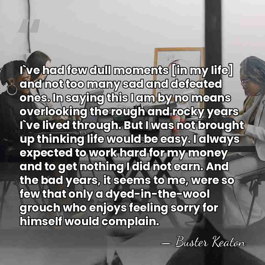 I`ve had few dull moments [in my life] and not too many&hellip; - Buster Keaton