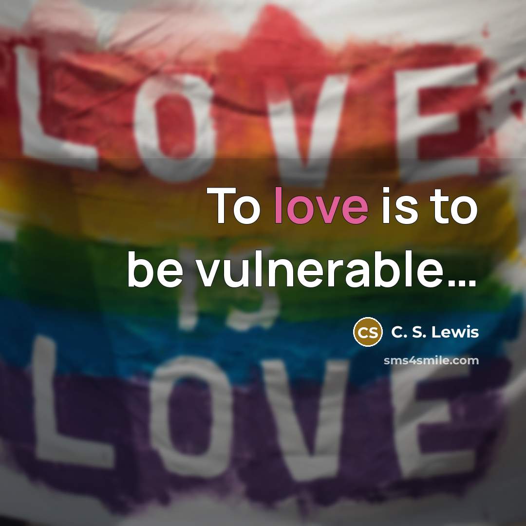 “To love is to be vulnerable....…” quote by C. S. Lewis