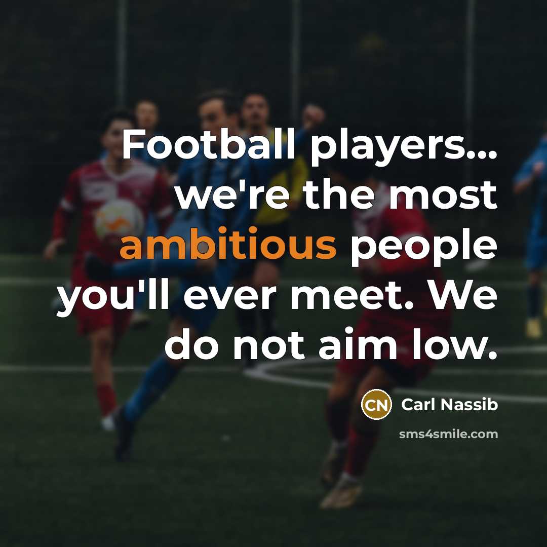 “Football players... we're the most ambitious people you'll ever meet.…” quote by Carl Nassib