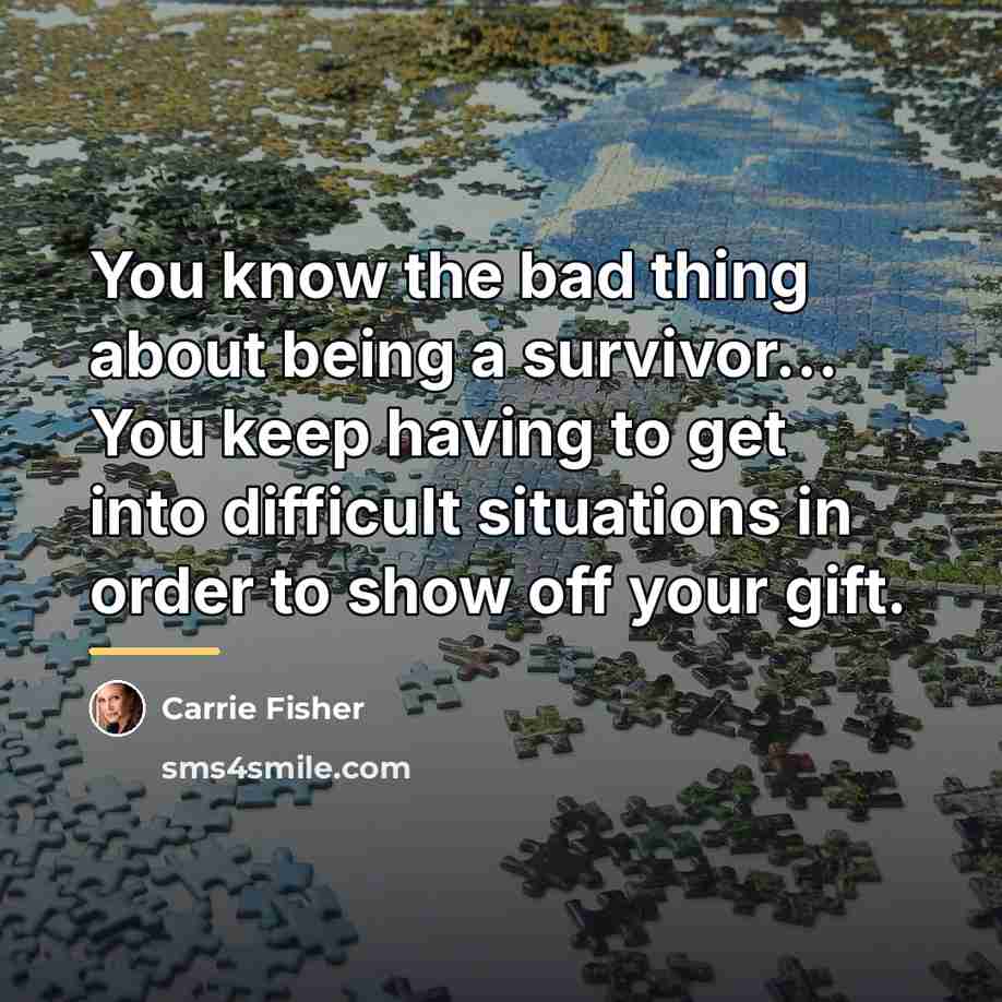 “You know the bad thing about being a survivor... You…” quote by Carrie Fisher