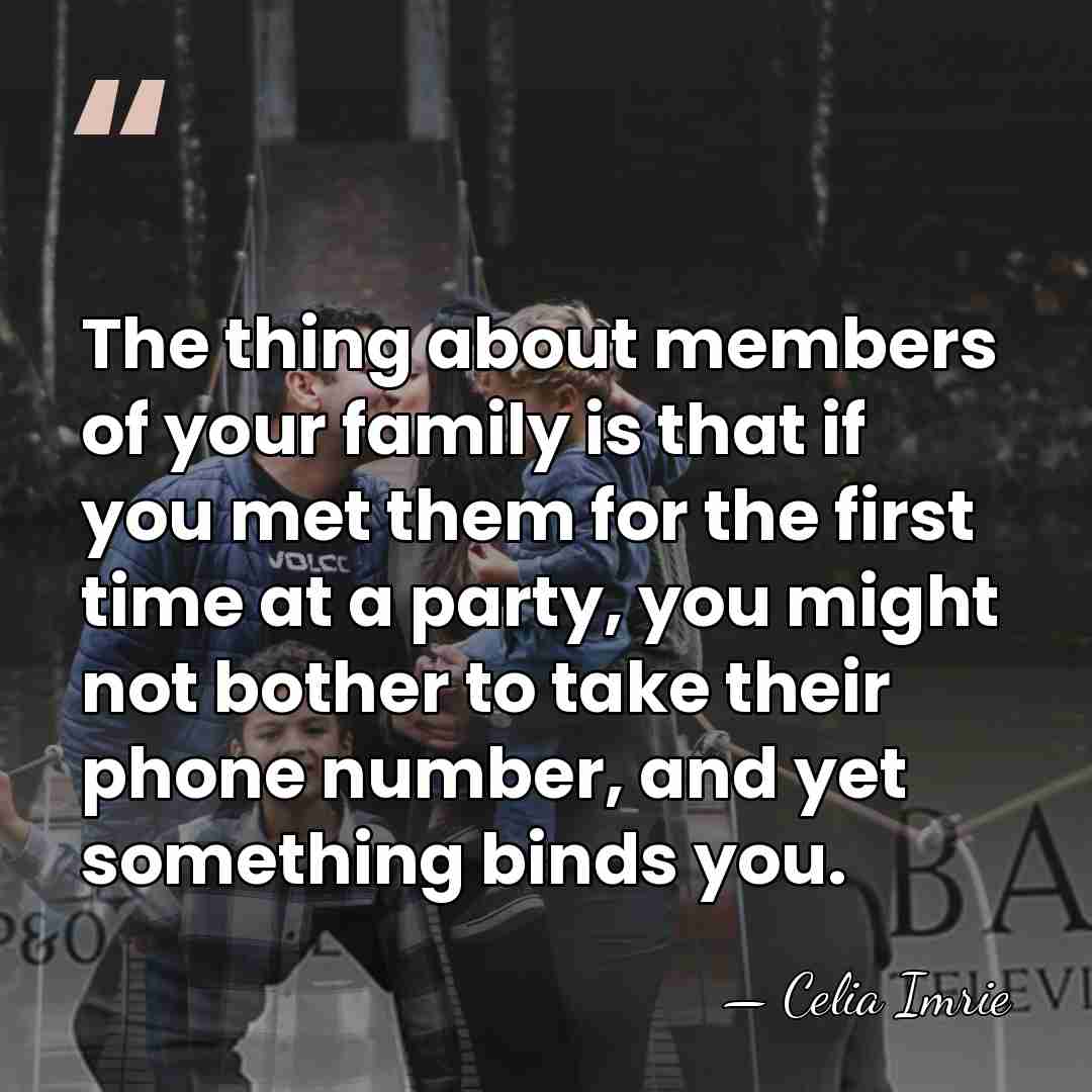 The thing about members of your family is that if you met&hellip; - Celia Imrie