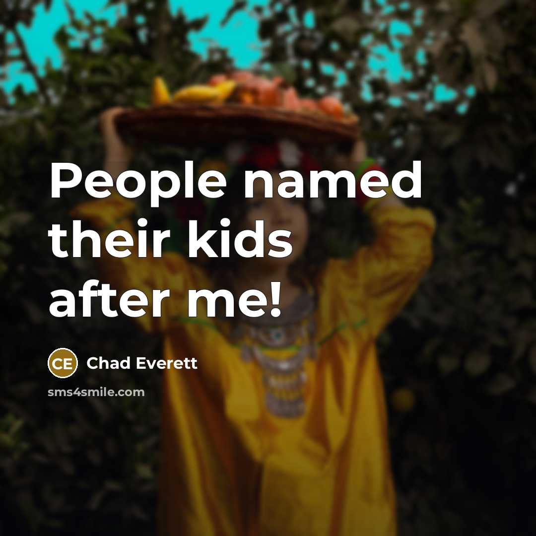 “People named their kids after me!…” quote by Chad Everett