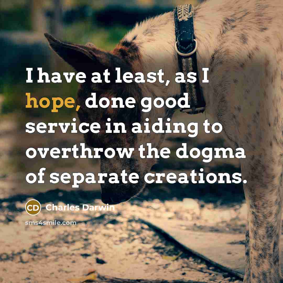 “I have at least, as I hope, done good service…” quote by Charles Darwin