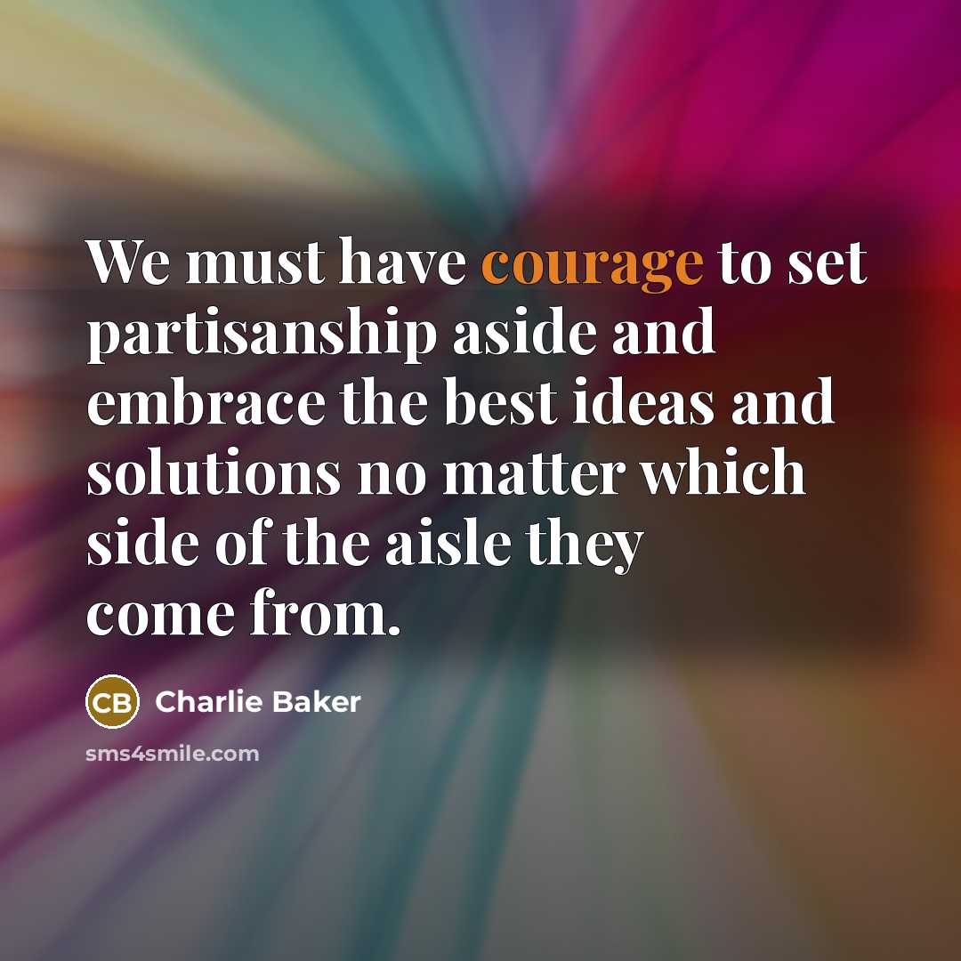 “We must have courage to set partisanship aside and embrace…” quote by Charlie Baker