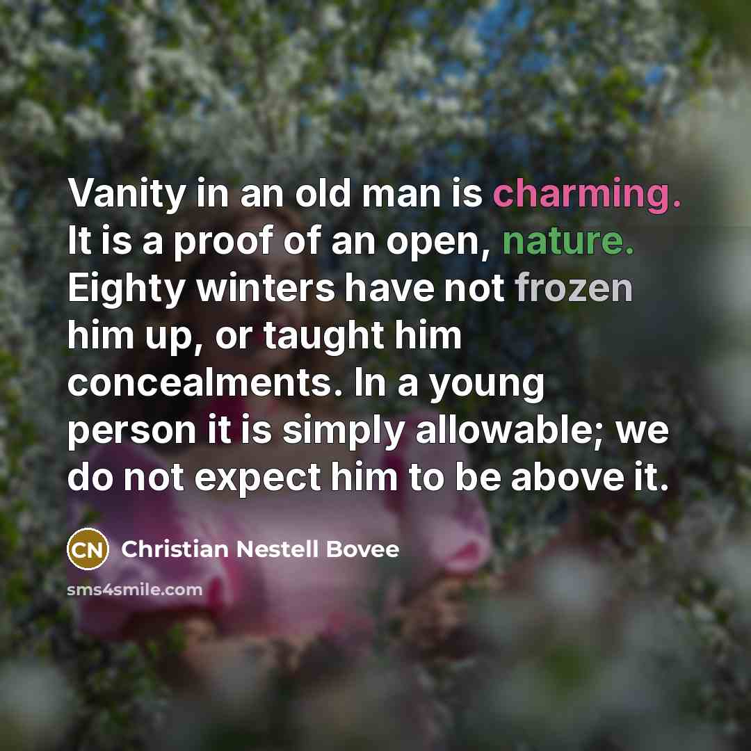 “Vanity in an old man is charming. It is a…” quote by Christian Nestell Bovee