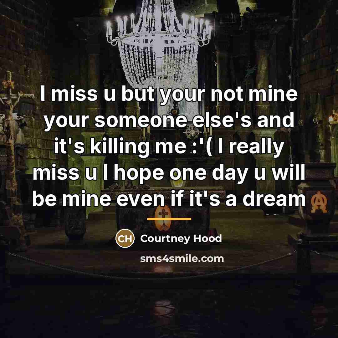“I miss u but your not mine your someone else's…” quote by Courtney Hood