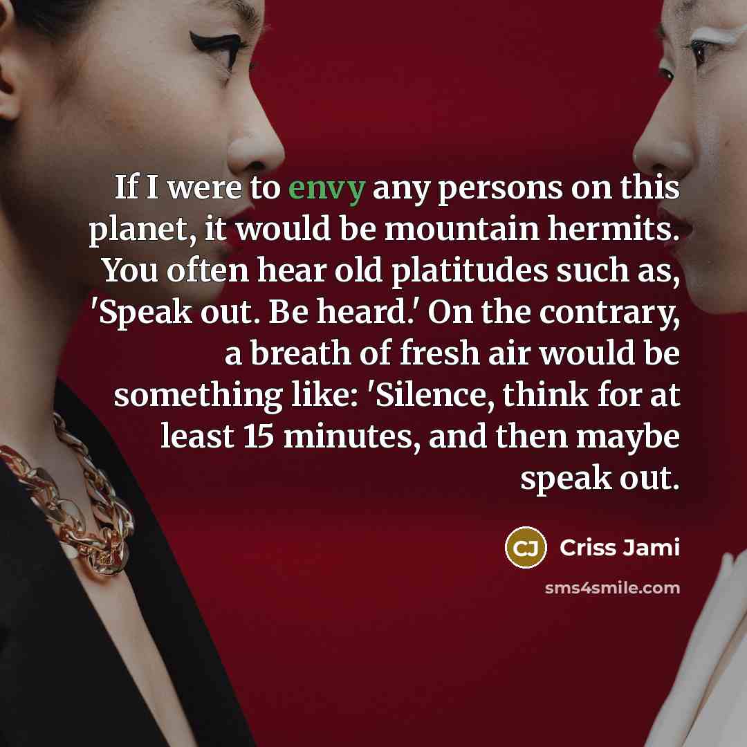 “If I were to envy any persons on this planet,…” quote by Criss Jami