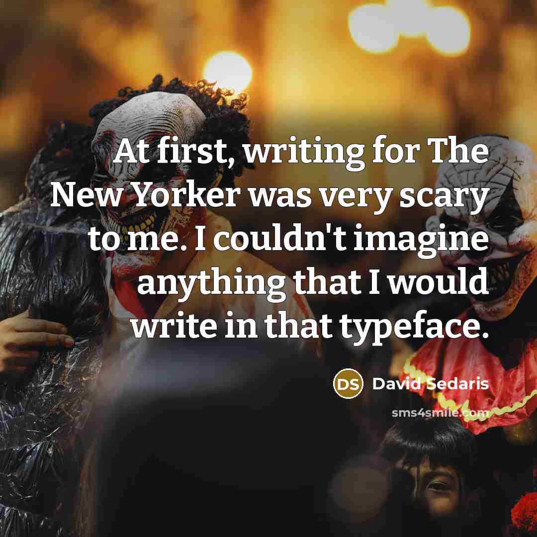 “At first, writing for The New Yorker was very scary…” quote by David Sedaris