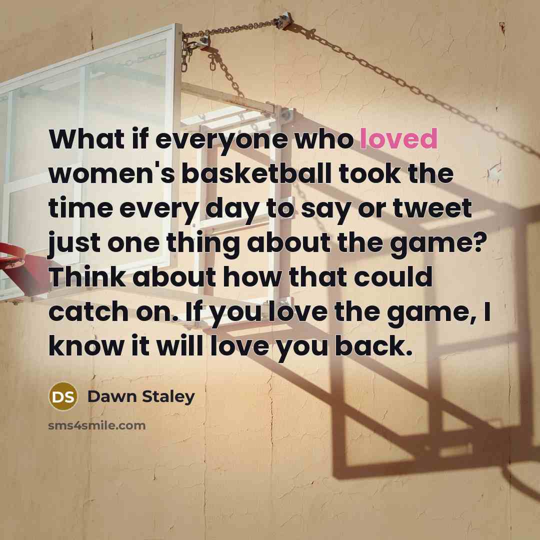 “What if everyone who loved women's basketball took the time…” quote by Dawn Staley