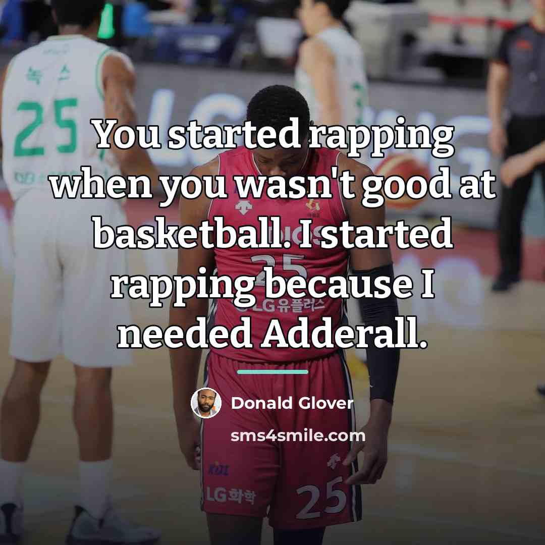 “You started rapping when you wasn't good at basketball. I…” quote by Donald Glover