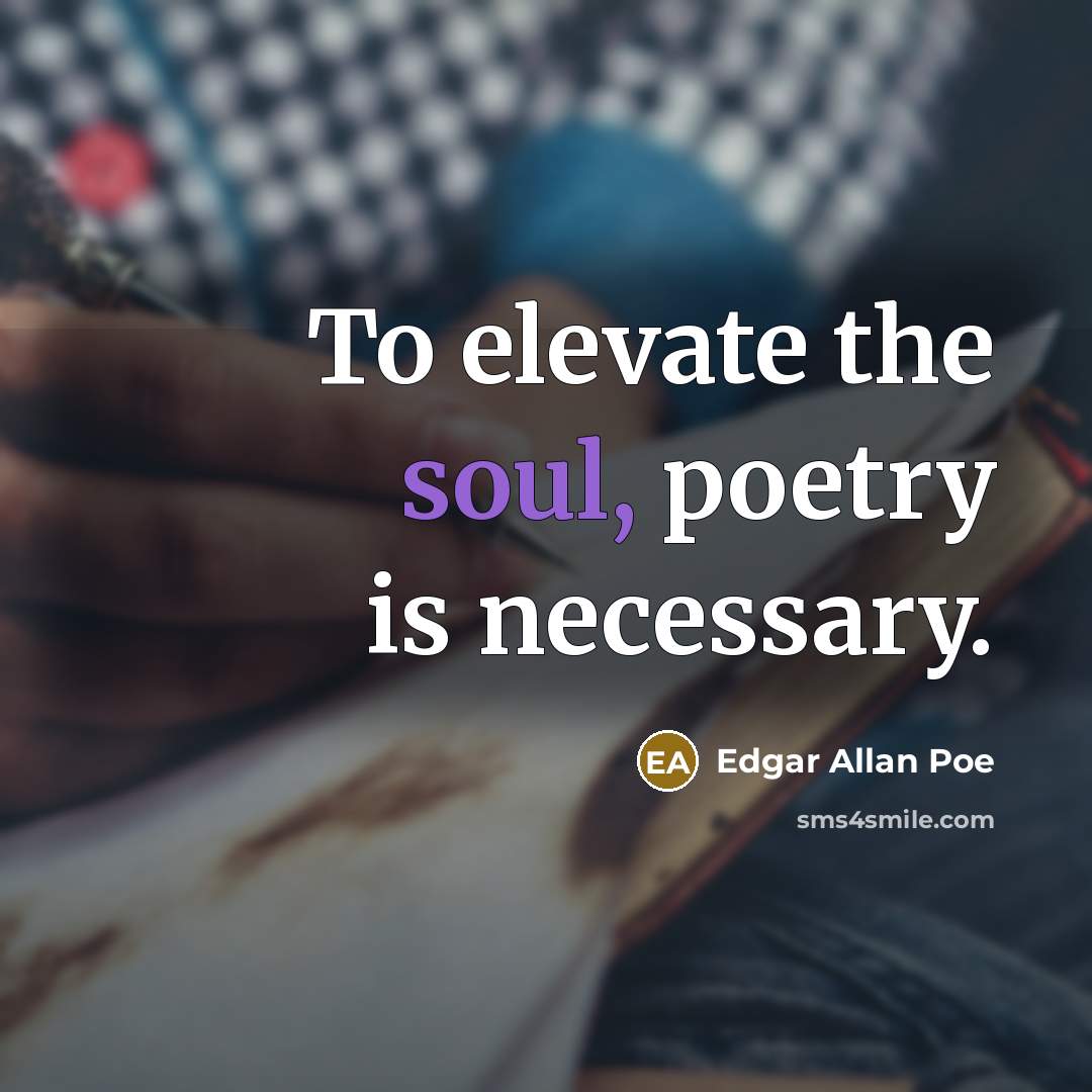 “To elevate the soul, poetry is necessary.…” quote by Edgar Allan Poe