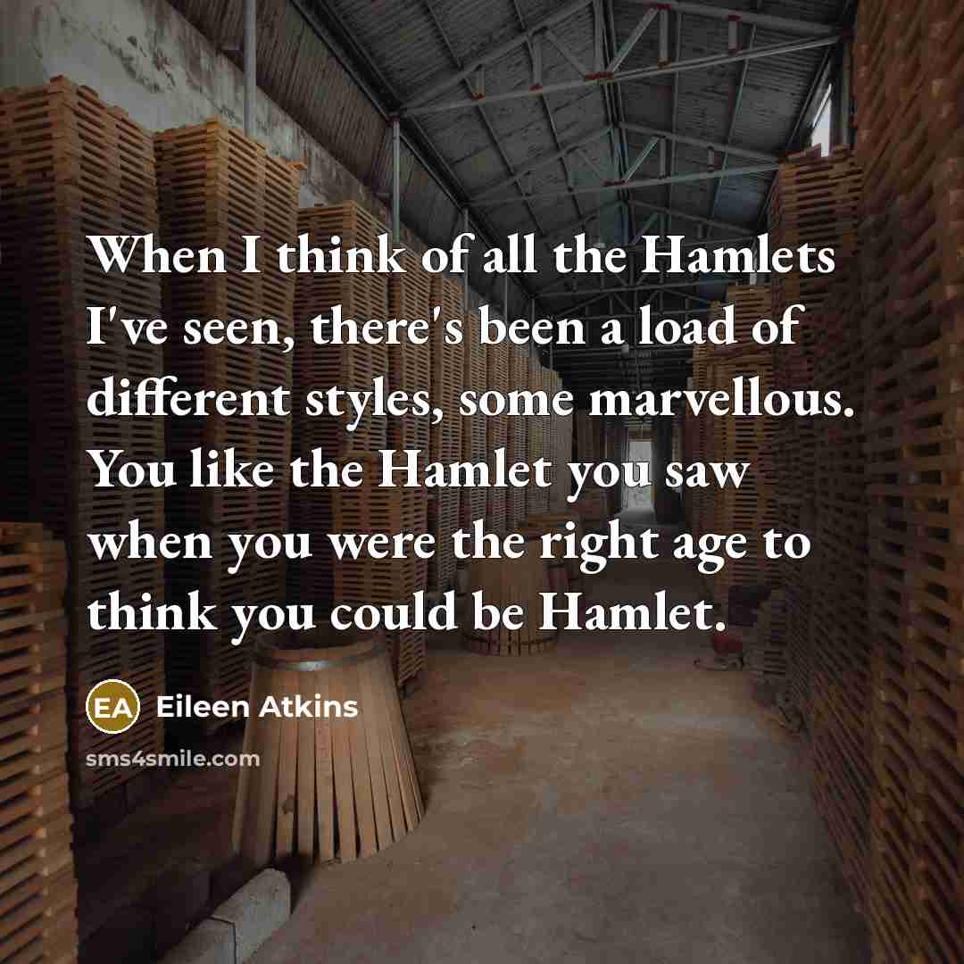 “When I think of all the Hamlets I've seen, there's…” quote by Eileen Atkins