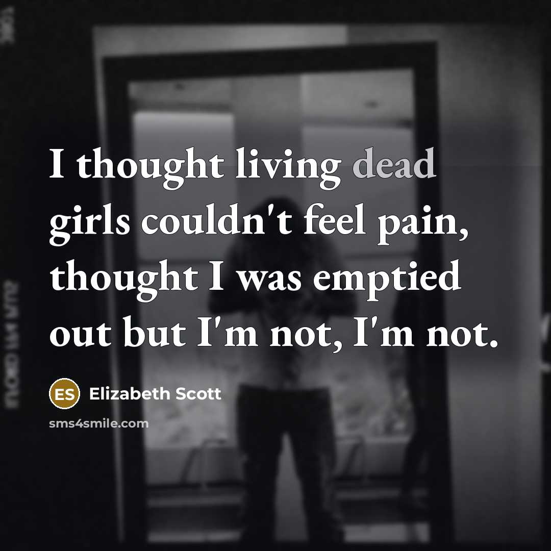 “I thought living dead girls couldn't feel pain, thought I…” quote by Elizabeth Scott