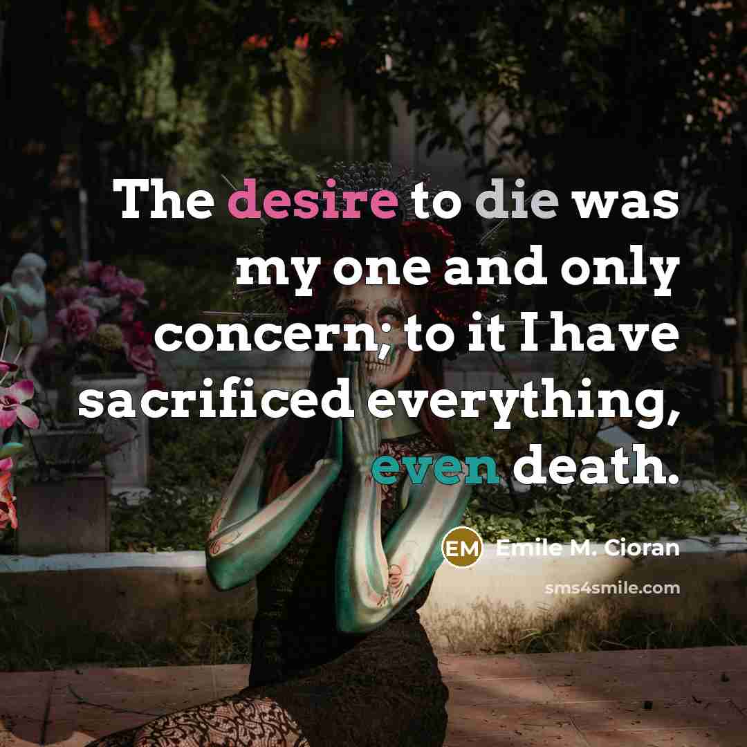 “The desire to die was my one and only concern;…” quote by Emile M. Cioran