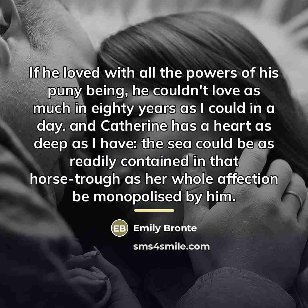 “If he loved with all the powers of his puny…” quote by Emily Bronte