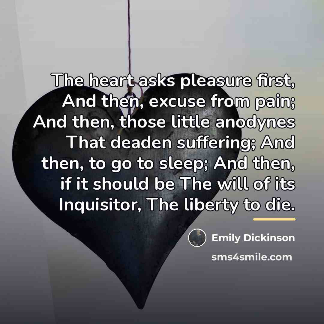 “The heart asks pleasure first, And then, excuse from pain;…” quote by Emily Dickinson