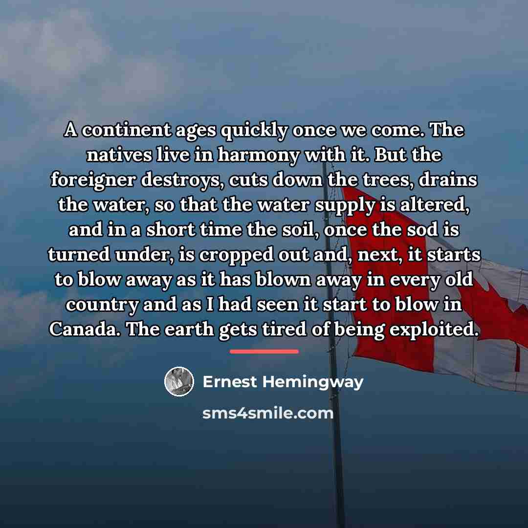 “A continent ages quickly once we come. The natives live…” quote by Ernest Hemingway