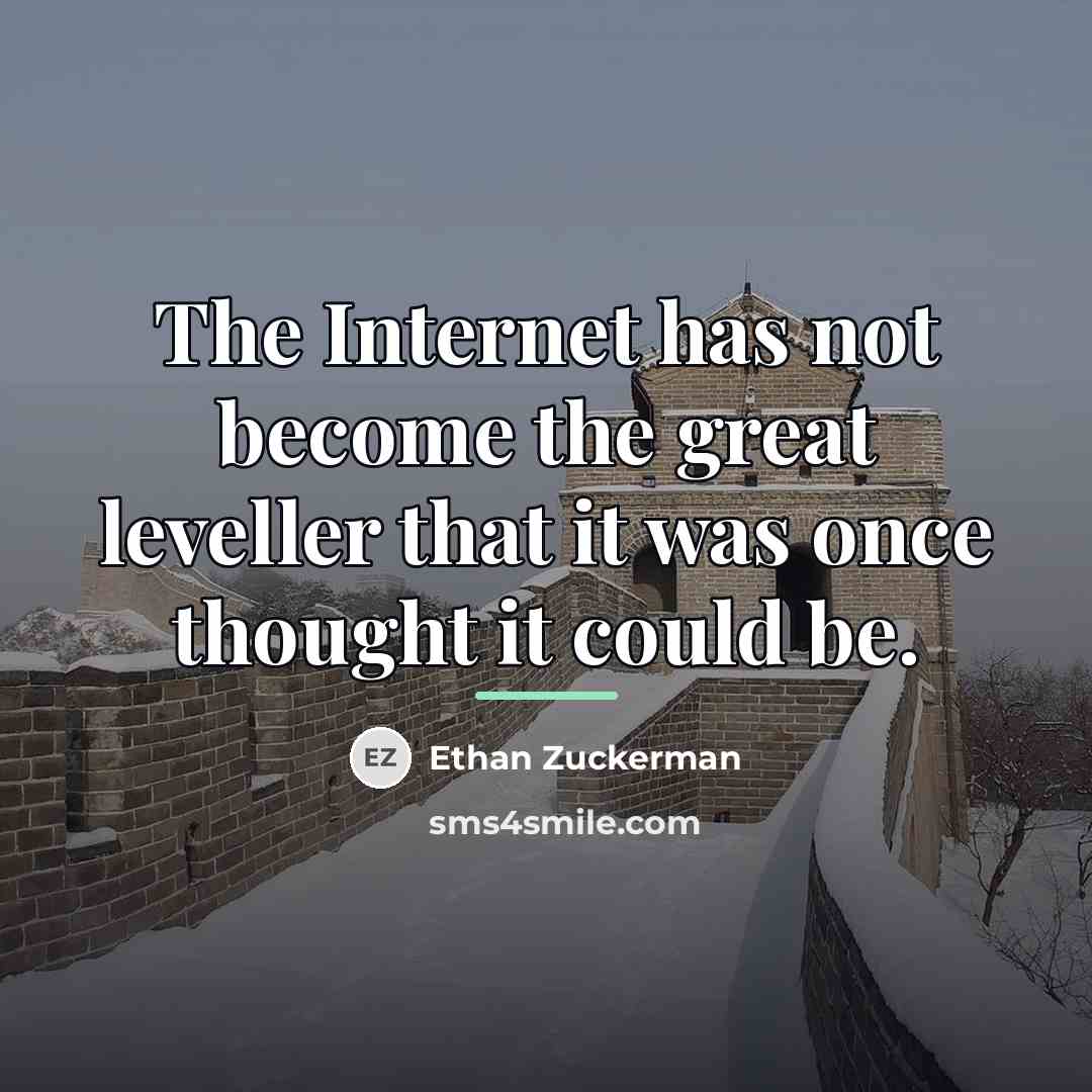 “The Internet has not become the great leveller that it…” quote by Ethan Zuckerman
