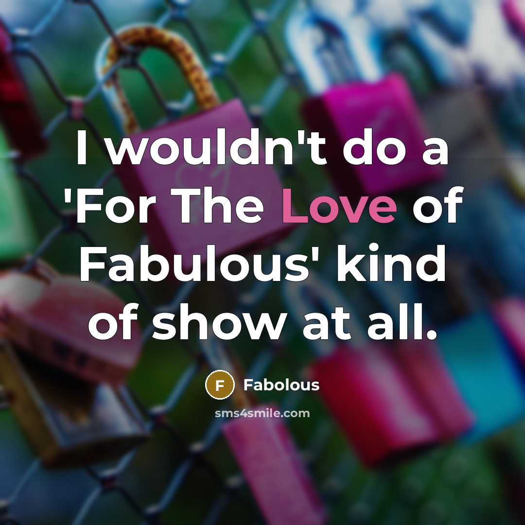 “I wouldn't do a 'For The Love of Fabulous' kind…” quote by Fabolous