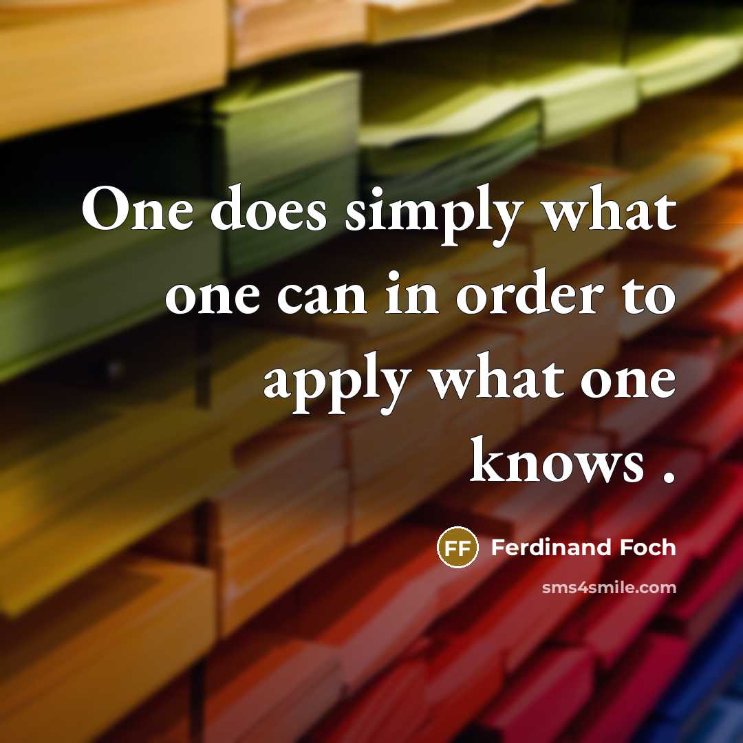 “One does simply what one can in order to apply…” quote by Ferdinand Foch