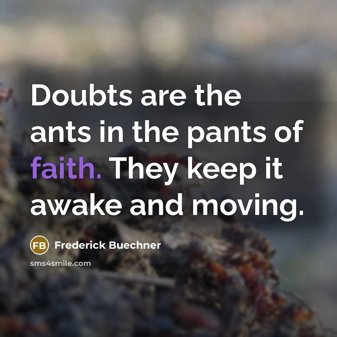 “Doubts are the ants in the pants of faith. They…” quote by Frederick Buechner
