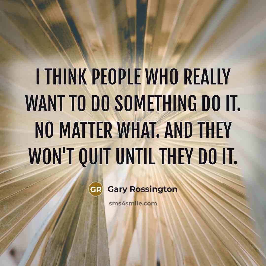 “I think people who really want to do something do…” quote by Gary Rossington