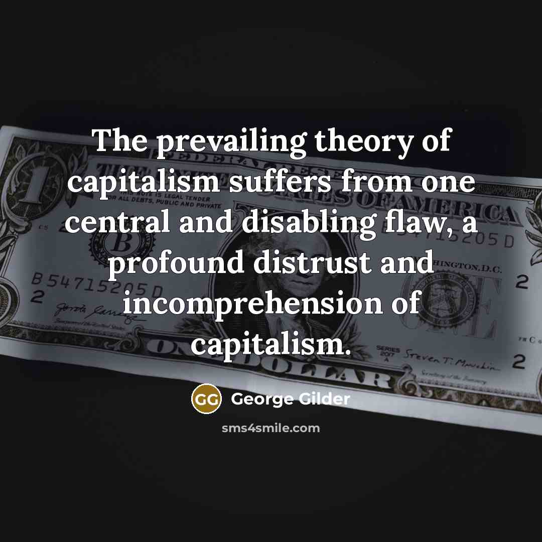 “The prevailing theory of capitalism suffers from one central and…” quote by George Gilder