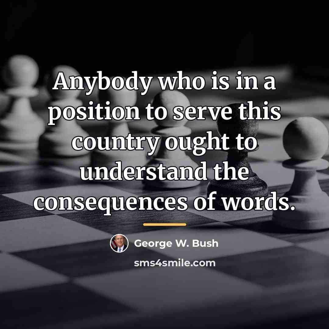 “Anybody who is in a position to serve this country…” quote by George W. Bush