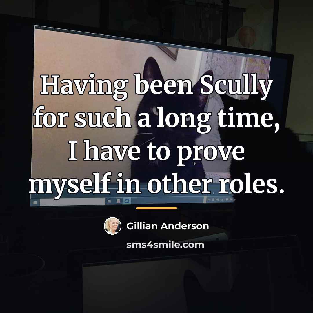 “Having been Scully for such a long time, I have…” quote by Gillian Anderson