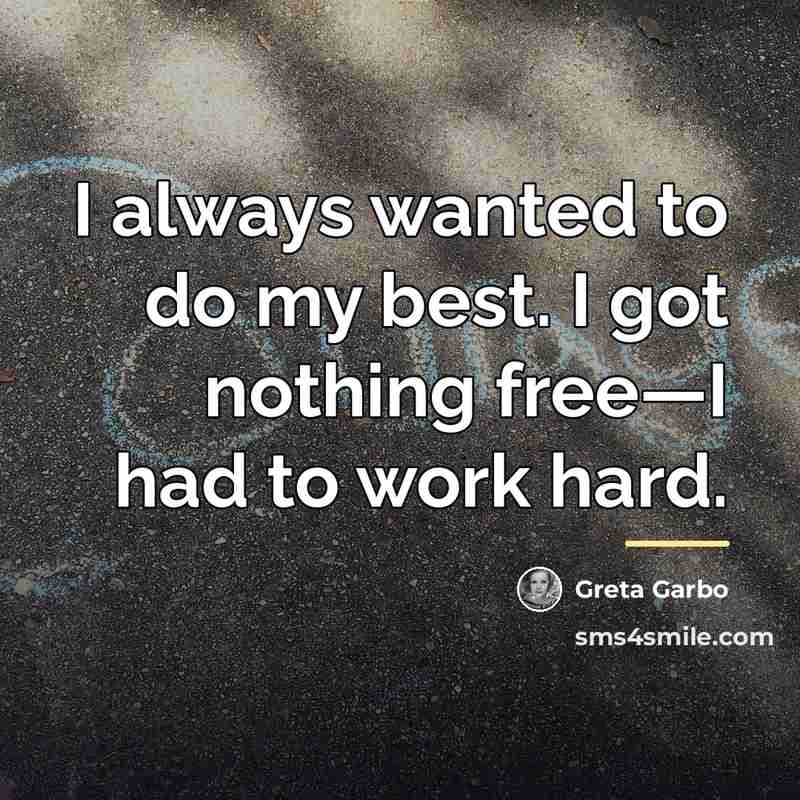 “I always wanted to do my best. I got nothing…” quote by Greta Garbo