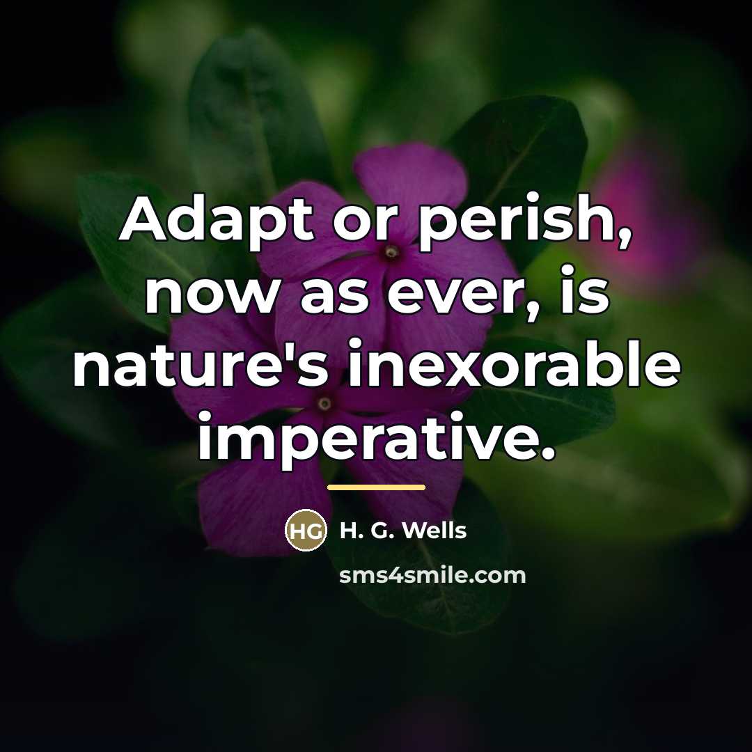 “Adapt or perish, now as ever, is nature's inexorable imperative.…” quote by H. G. Wells