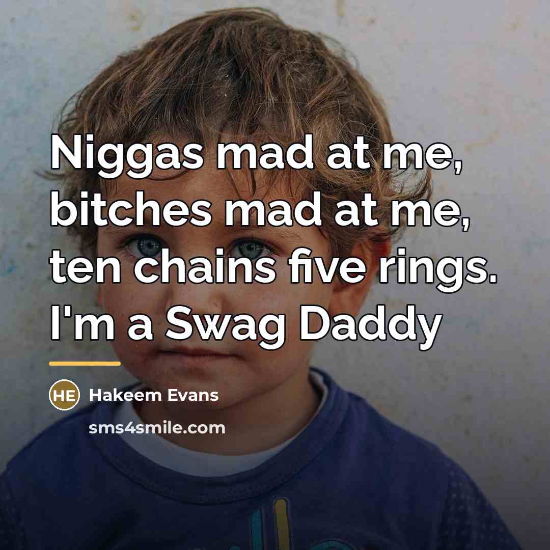 “Niggas mad at me, bitches mad at me, ten chains…” quote by Hakeem Evans