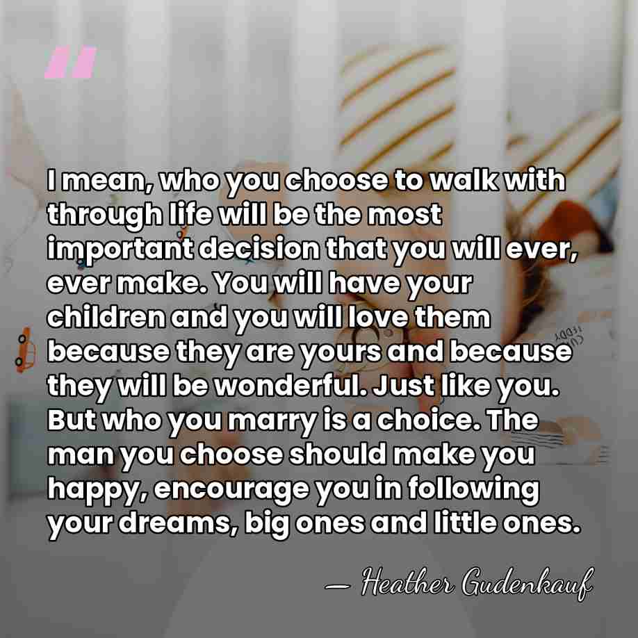 I mean, who you choose to walk with through life will be&hellip; - Heather Gudenkauf