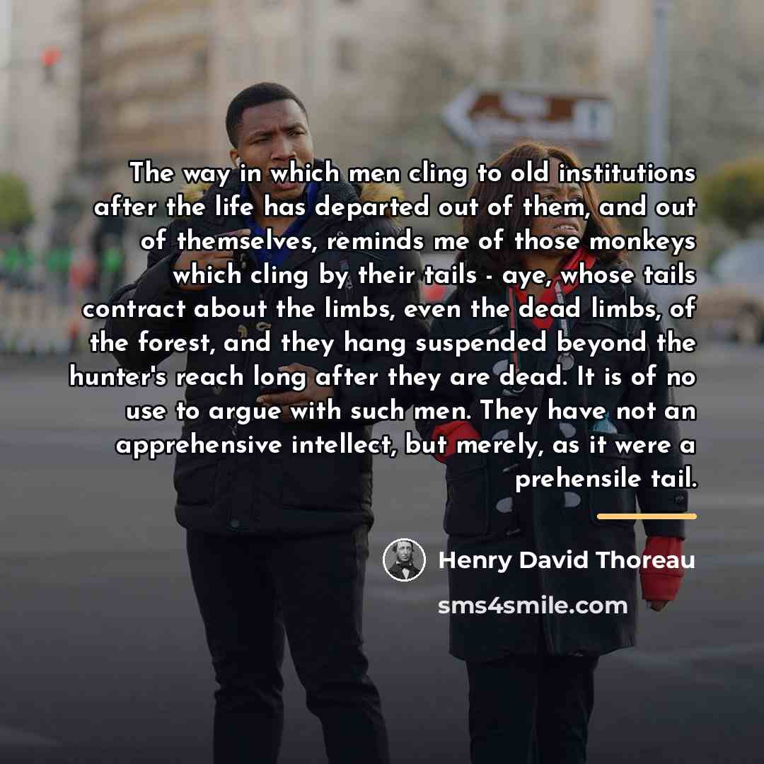 “The way in which men cling to old institutions after…” quote by Henry David Thoreau