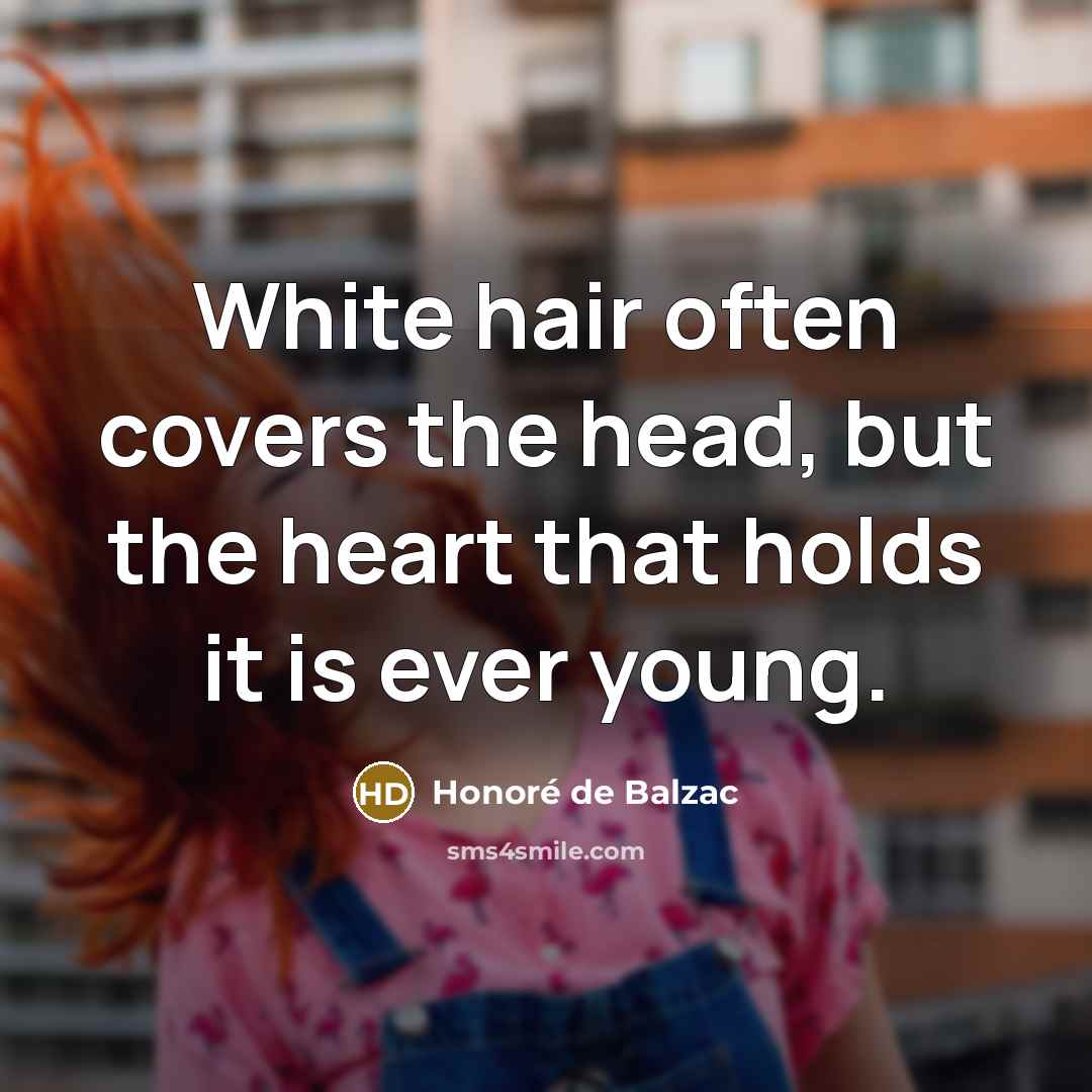 “White hair often covers the head, but the heart that…” quote by Honore de Balzac