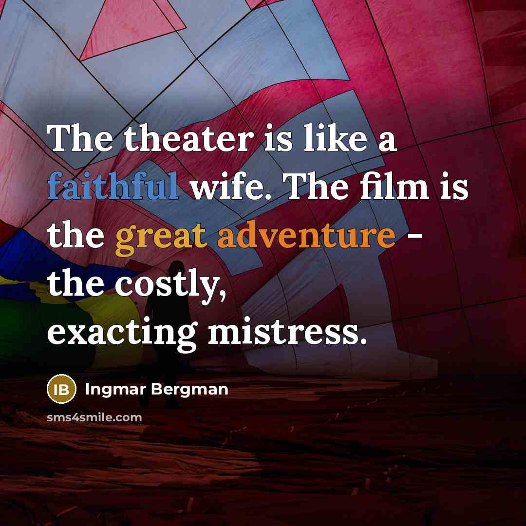 “The theater is like a faithful wife. The film is…” quote by Ingmar Bergman