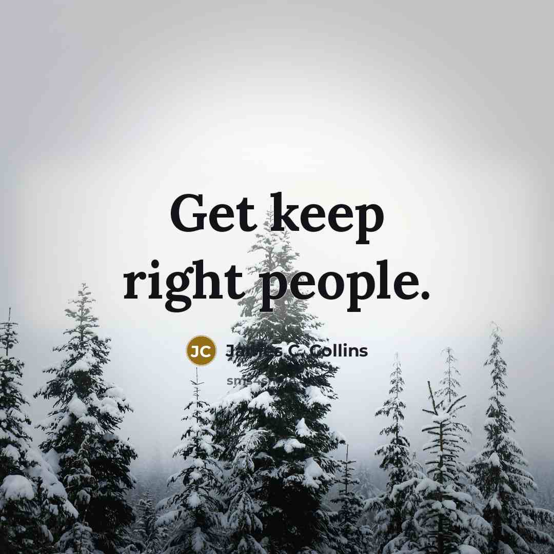 “Get keep right people.…” quote by James C. Collins