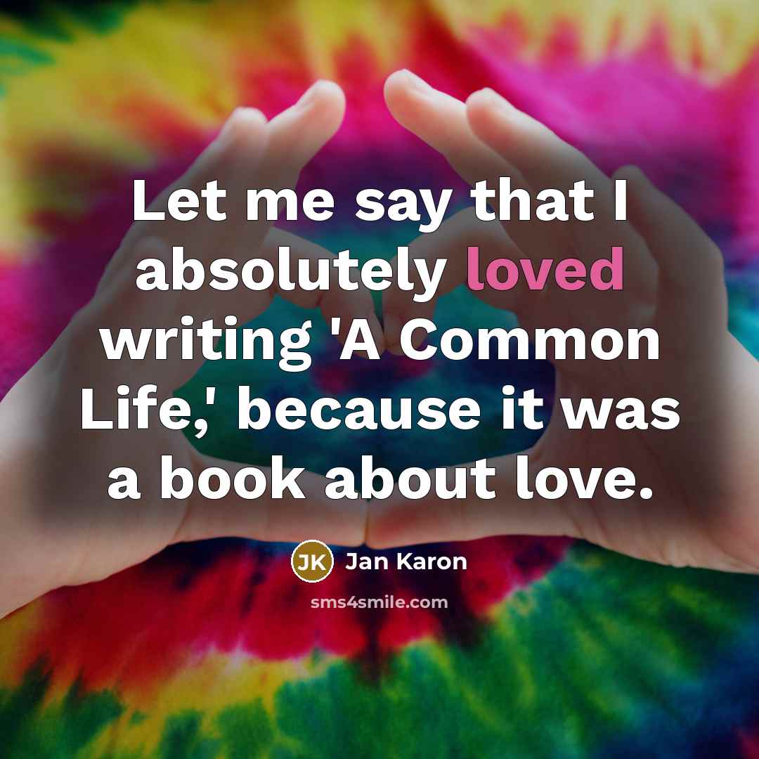 “Let me say that I absolutely loved writing 'A Common…” quote by Jan Karon