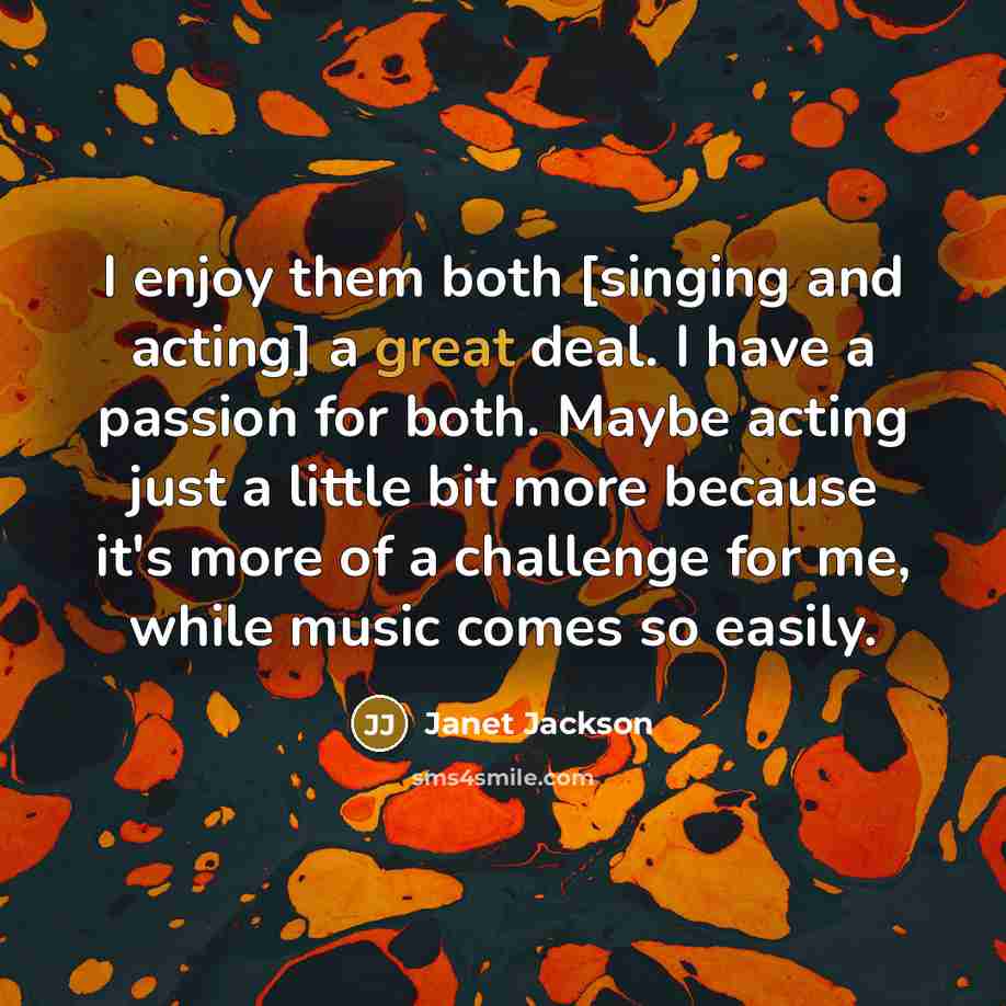 “I enjoy them both [singing and acting] a great deal.…” quote by Janet Jackson
