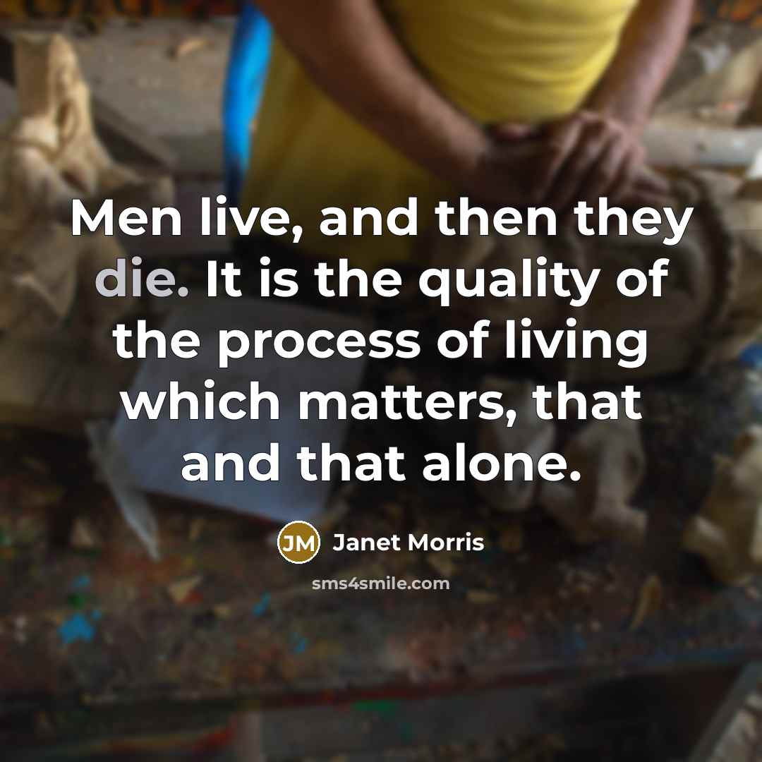 “Men live, and then they die. It is the quality…” quote by Janet Morris