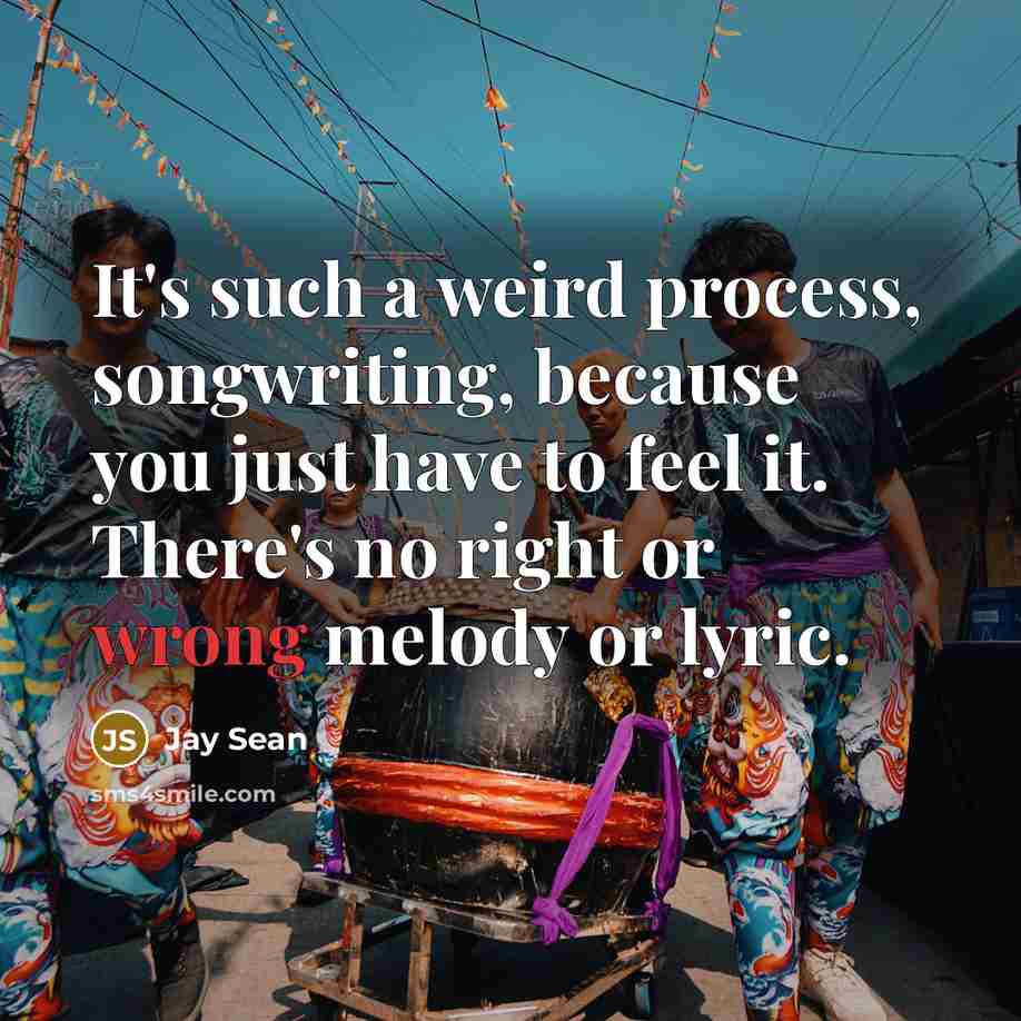 “It's such a weird process, songwriting, because you just have…” quote by Jay Sean